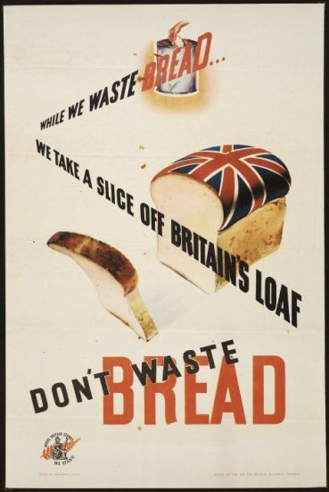 While we waste bread, we take a slice off britain's loaf. Don't waste bread.