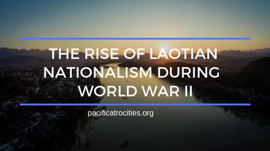 The rise of laotian nationalism during world war 2
